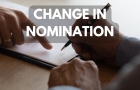Change in Nomination